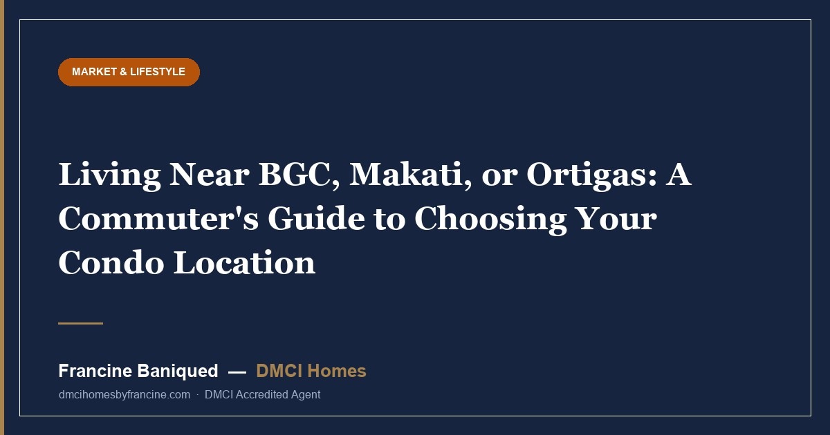 Living Near BGC, Makati, or Ortigas: A Commuter's Guide to Choosing Your Condo Location