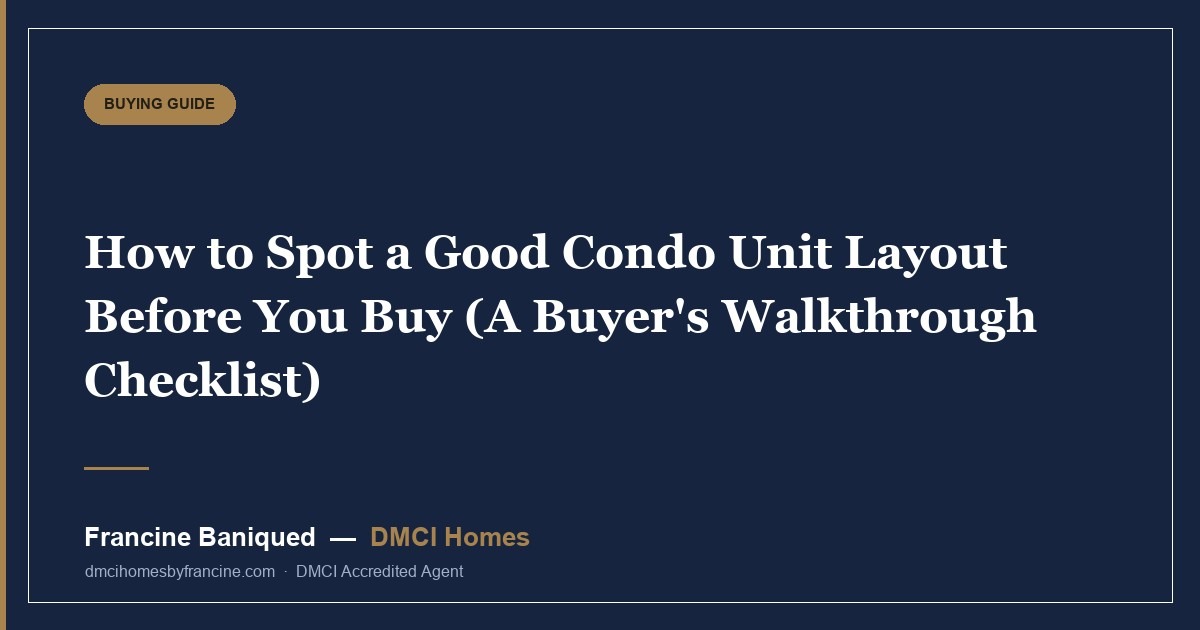 How to Spot a Good Condo Unit Layout Before You Buy (A Buyer's Walkthrough Checklist)