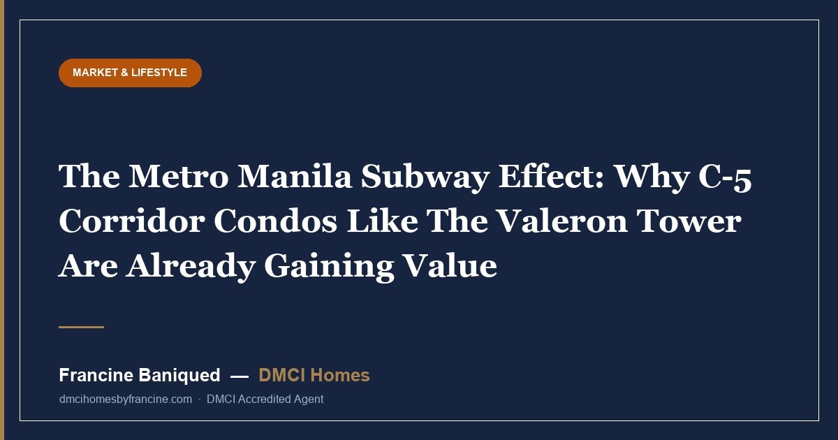 The Metro Manila Subway Effect: Why C-5 Corridor Condos Like The Valeron Tower Are Already Gaining Value