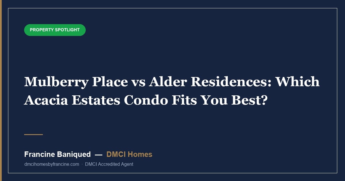 Mulberry Place vs Alder Residences: Which Acacia Estates Condo Fits You Best?
