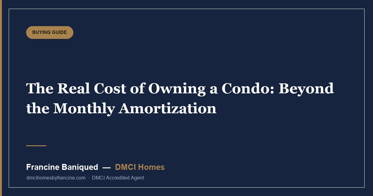 The Real Cost of Owning a Condo: Beyond the Monthly Amortization