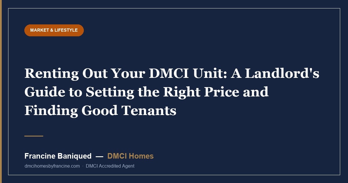 Renting Out Your DMCI Unit: A Landlord's Guide to Setting the Right Price and Finding Good Tenants